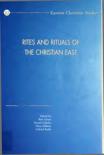 Rites and Rituals of the Christian East: Proceedings of the Fourth International Congress of the Society of Oriental Liturgy, Lebanon, 10-15 July 2012