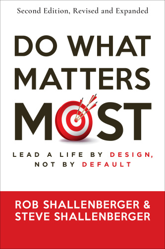 Do What Matters Most : Lead A Life by Design, Not by Default