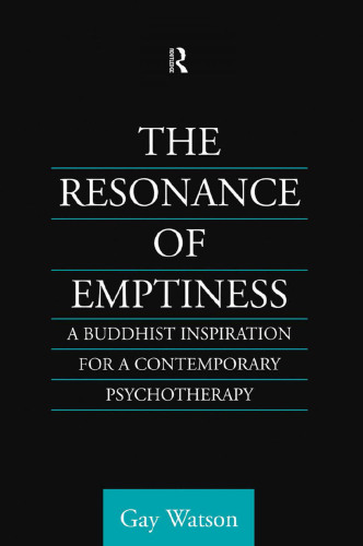 The Resonance of Emptiness: A Buddhist Inspiration for Contemporary Psychotherapy (Routledge Critical Studies in Buddhism)