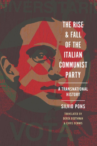 The Rise and Fall of the Italian Communist Party: A Transnational History (Stanford–Hoover Series on Authoritarianism)