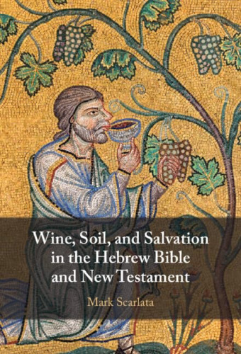 Wine, Soil, and Salvation in the Hebrew Bible and New Testament