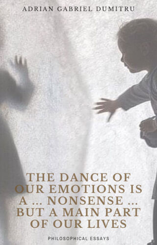 THE DANCE OF OUR EMOTIONS IS A … NONSENSE … BUT A MAIN PART OF OUR LIVES: philosophical essays