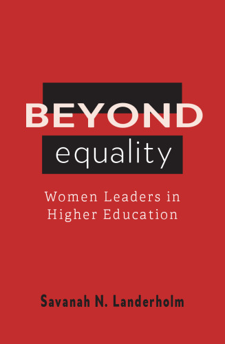 Beyond Equality: Women Leaders in Higher Education
