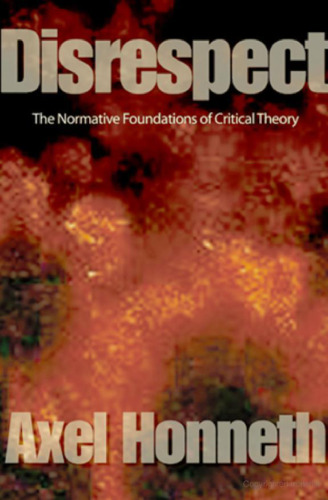Disrespect: The Normative Foundations of Critical Theory