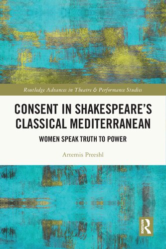 Consent in Shakespeare’s Classical Mediterranean: Women Speak Truth to Power