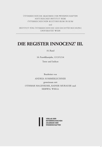 Die Register Innocenz’ III., 16. Band: 16. Pontifikatsjahr, 1213/1214. Texte und Indices. Bearbeitet von Andrea Sommerlechner gemeinsam mit Othmar Hageneder, Rainer Murauer und Herwig Weigl
