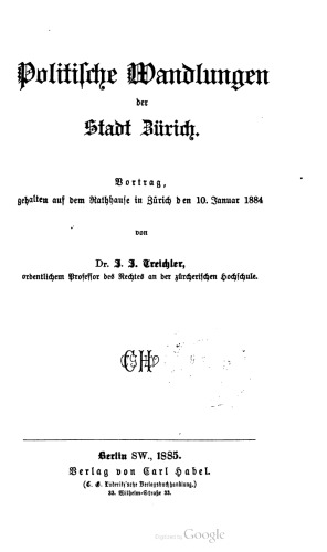 Politische Wandlungen der Stadt Zürich. Vortrag, gehalten auf dem Rathhauſe in Zürich den 10. Januar 1884