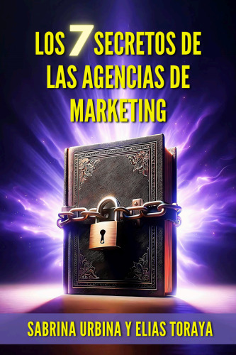 Los 7 Secretos de las Agencias de Marketing (Spanish Edition)