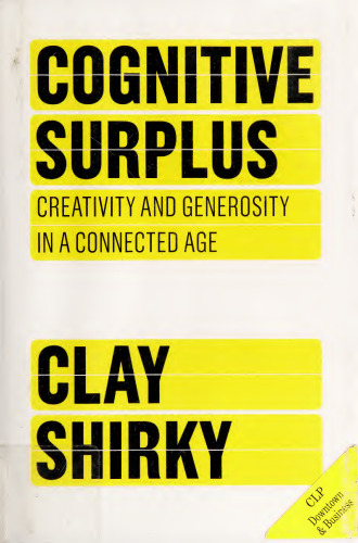 Cognitive Surplus: How Technology Makes Consumers Into Collaborators