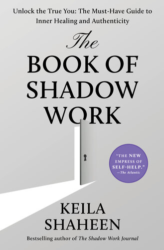 The Book of Shadow Work : Unlock the True You: The Must-Have Guide to Inner Healing and Authenticity