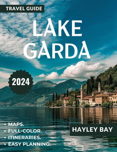 Lake Garda Travel guide: A comprehensive guide to exploring its unique charm, historical sites, must-visit destinations, and maps.