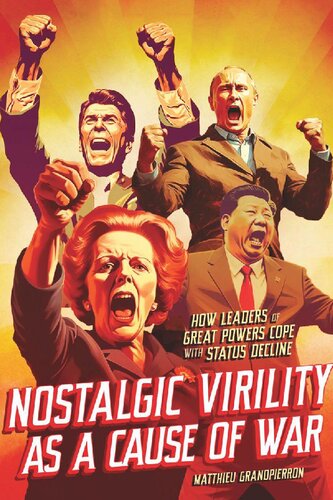 Nostalgic Virility as a Cause of War: How Leaders of Great Powers Cope with Status Decline