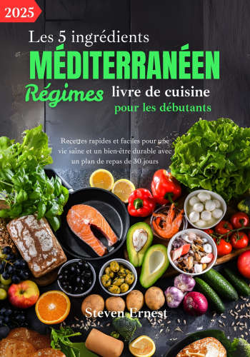 Les 5 ingrédients méditerranéen : Régimes, livre de cuisine pour les débutants