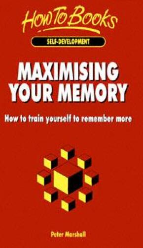 Maximising Your Memory: How to Train Yourself to Remember More (How to Books (Midpoint))