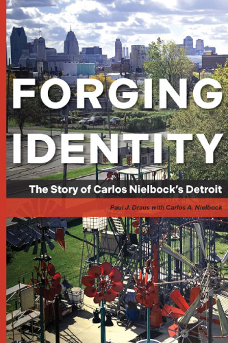 Forging Identity : The Story of Carlos Nielbock's Detroit