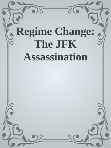 Regime Change: The JFK Assassination
