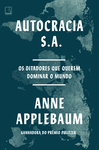 Autocracia S.A.: Os ditadores que querem dominar o mundo