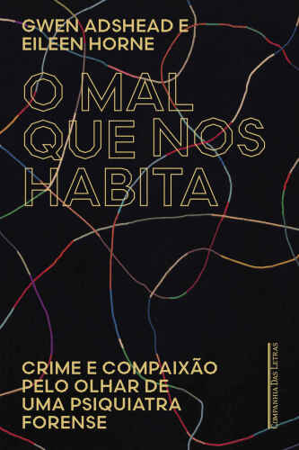 O mal que nos habita: Crime e compaixão pelo olhar de uma psiquiatra forense