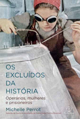 Os excluídos da história: Operários, mulheres e prisioneiros