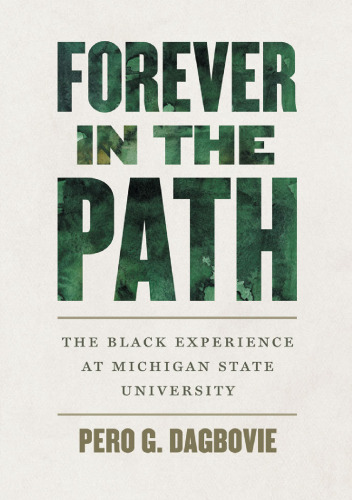 Forever in the Path : The Black Experience at Michigan State University