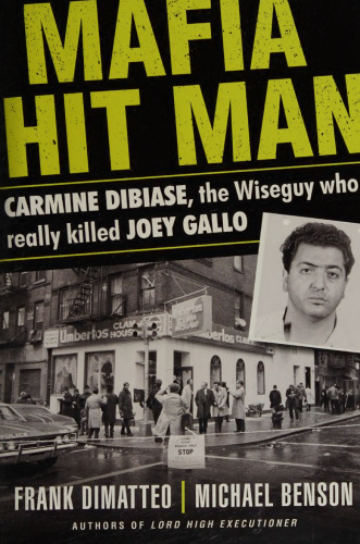 Mafia Hit Man Carmine Dibiase: The Wiseguy Who Really Killed Joey Gallo