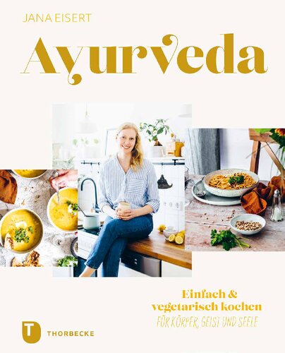 Ayurveda: Einfach & vegetarisch kochen für Körper, Geist und Seele