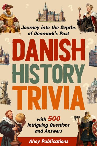 Danish History Trivia: Journey into the Depths of Denmark’s Past with 500 Intriguing Questions and Answers (Curious Histories Collection)