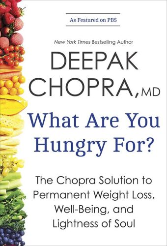 What are You Hungry For : The Chopra solution to permanent weight loss, well-being and lightness of soul