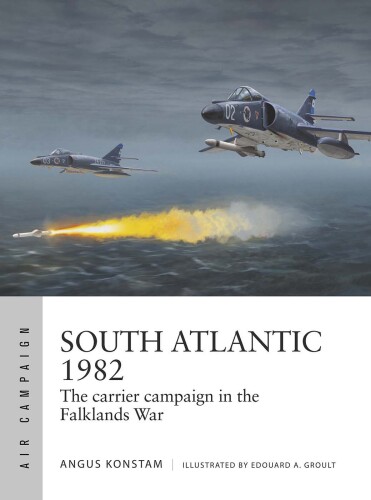 South Atlantic 1982: The Carrier Campaign in the Falklands War