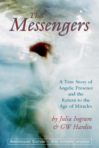 The Messengers. A true story of angelic presence and the return of the age of miracles