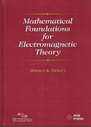 Mathematical Foundations for Electromagnetic Theory (IEEE Press Series on Electromagnetic Wave Theory)
