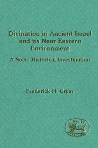 Divination in Ancient Israel and Its Near Eastern Environment: A Socio-Historical Investigation (Journal for the Study of the Old Testament Suppleme)