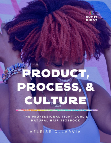 Product, Process & Culture: The Professional Tight Curl & Natural Hair Textbook.