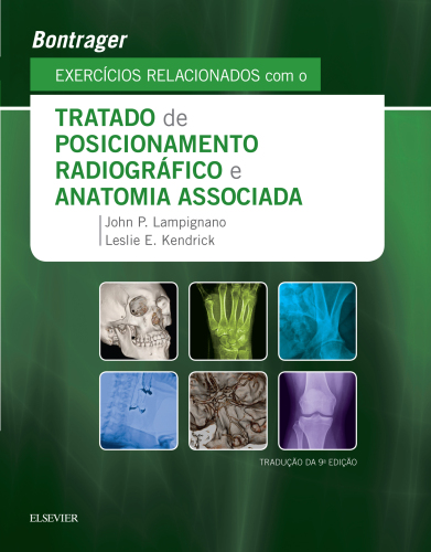 Bontrager Exercícios Relacionaodos com o Tratado de Posicionamento Radiográfico e Anatomia Associada 9ED