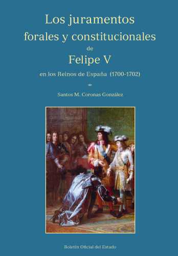 Los juramentos forales y constitucionales de Felipe V en los reinos de España (1700-1702)