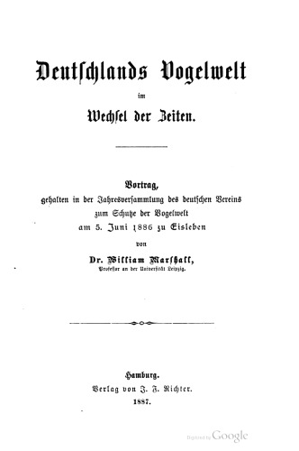 Deutschlands Vogelwelt im Wechsel der Zeiten. Vortrag, gehalten in der Jahresversammlung des deutschen Vereins zum Schutze der Vogelwelt am 5. Juni 1886 zu Eisleben
