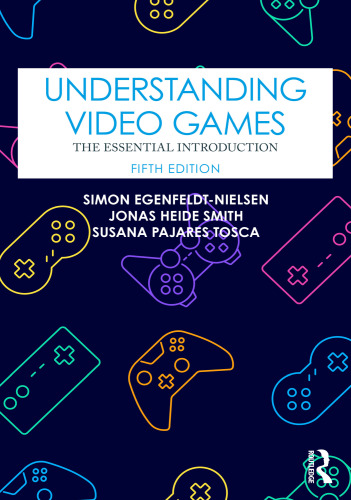 Understanding Video Games The Essential Introduction