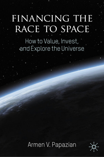 Financing the Race to Space : How to Value, Invest, and Explore the Universe