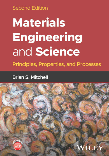Materials Engineering and Science: Principles, Properties, and Processes
