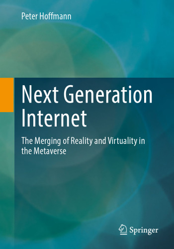 Next Generation Internet: The Merging of Reality and Virtuality in the Metaverse 2024th Edition