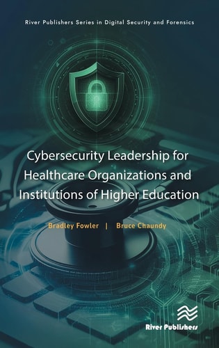 Cybersecurity Leadership for Healthcare Organizations and Institutions of Higher Education