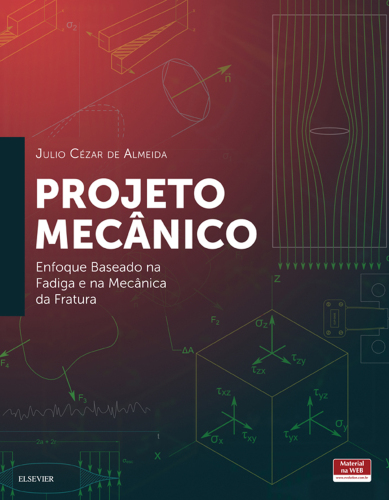 Projeto Mecânico 1ED: Enfoque baseado na fadiga e na mecânica da fratura