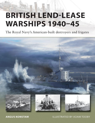 British Lend-Lease Warships 1940–45: The Royal Navy's American-built destroyers and frigates (New Vanguard, 330)
