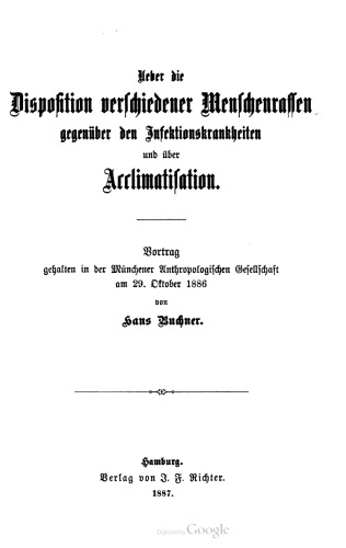 Ueber die Dispoſition verſchiedener Menſchenraſſen gegenüber den Infektionskrankheiten und über Acclimatisation [Akklimatisation]. Vortrag gehalten in der Münchener Anthropologiſchen Gesellschaft am 29. Oktober 1886