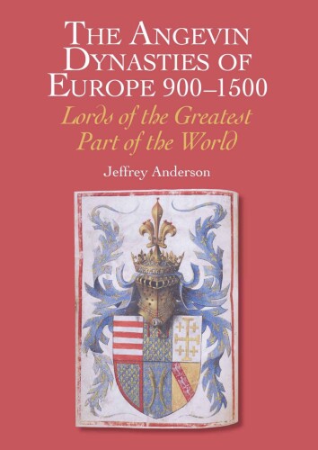The Angevin Dynasties of Europe 900–1500