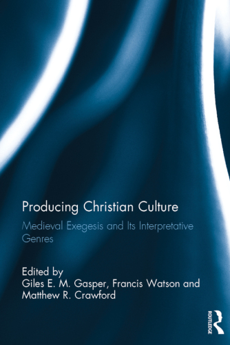 Producing Christian Culture: Medieval Exegesis and Its Interpretative Genres