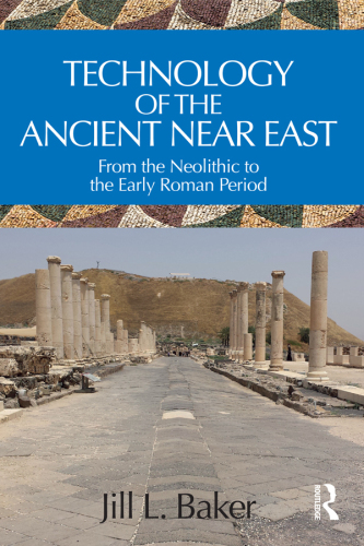 Technology Of The Ancient Near East: From the Neolithic to the Early Roman Period