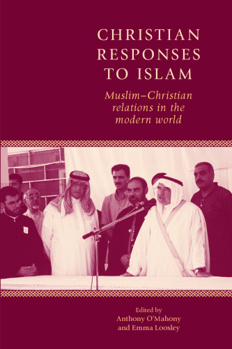 Christian Responses to Islam : Muslim-Christian Relations in the Modern World