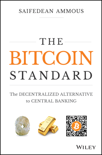 The Bitcoin Standard : The Decentralized Alternative to Central Banking
