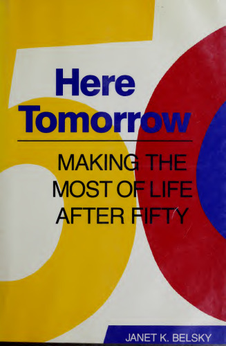 Here Tomorrow: Making the Most of Life After Fifty